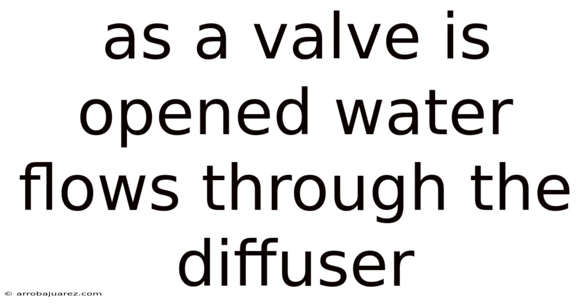 As A Valve Is Opened Water Flows Through The Diffuser