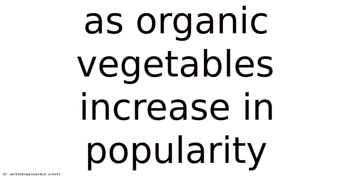 As Organic Vegetables Increase In Popularity