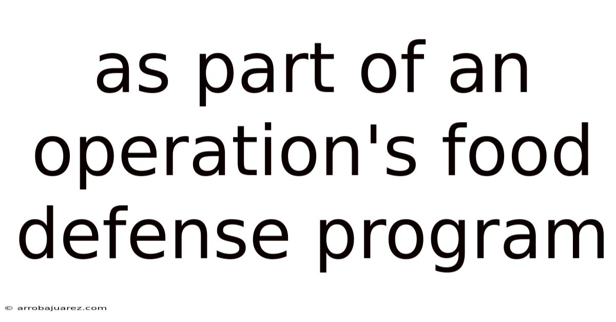 As Part Of An Operation's Food Defense Program