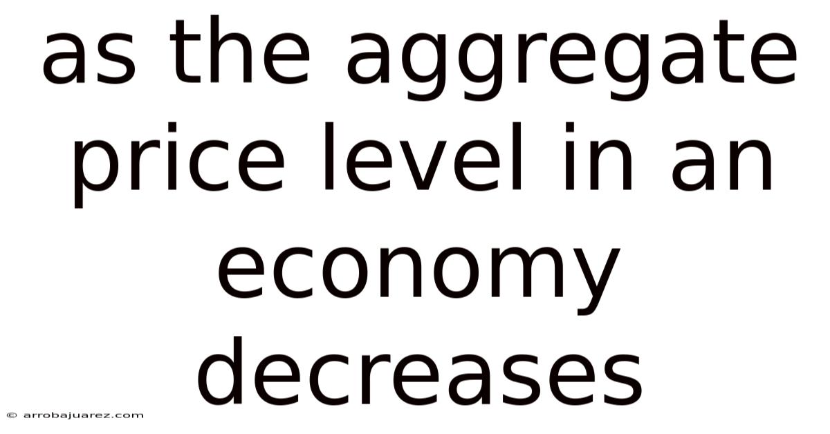As The Aggregate Price Level In An Economy Decreases