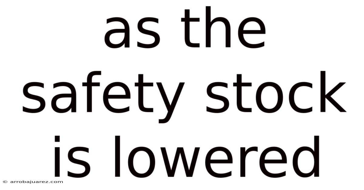 As The Safety Stock Is Lowered
