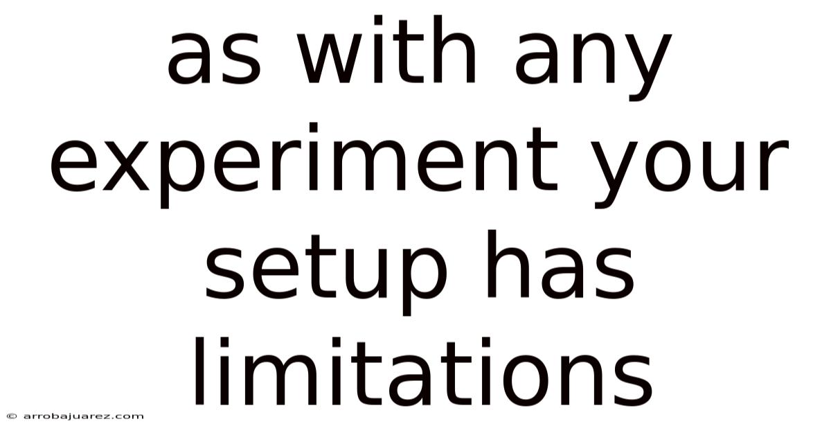 As With Any Experiment Your Setup Has Limitations