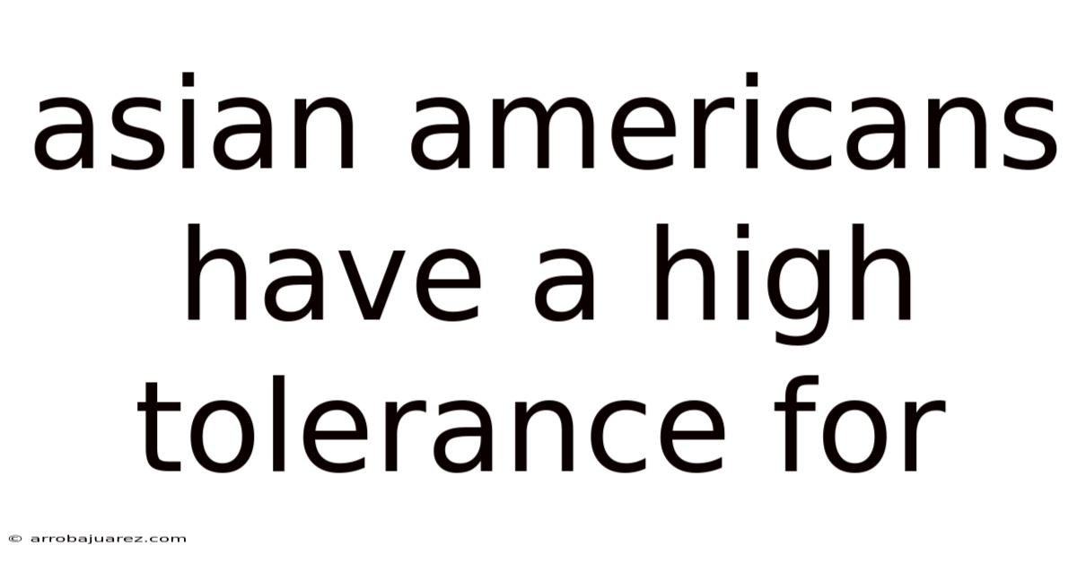 Asian Americans Have A High Tolerance For