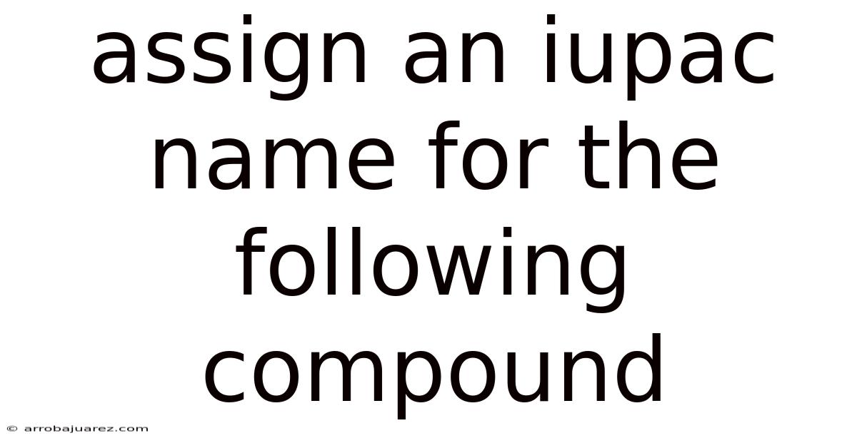 Assign An Iupac Name For The Following Compound