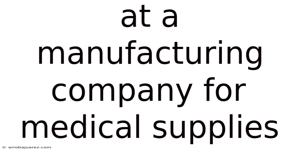 At A Manufacturing Company For Medical Supplies
