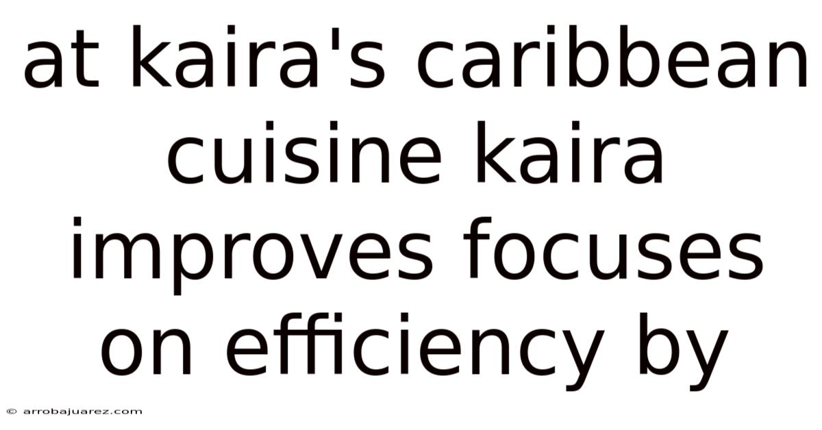 At Kaira's Caribbean Cuisine Kaira Improves Focuses On Efficiency By
