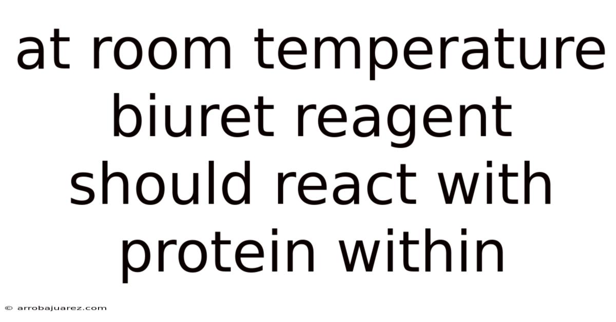 At Room Temperature Biuret Reagent Should React With Protein Within