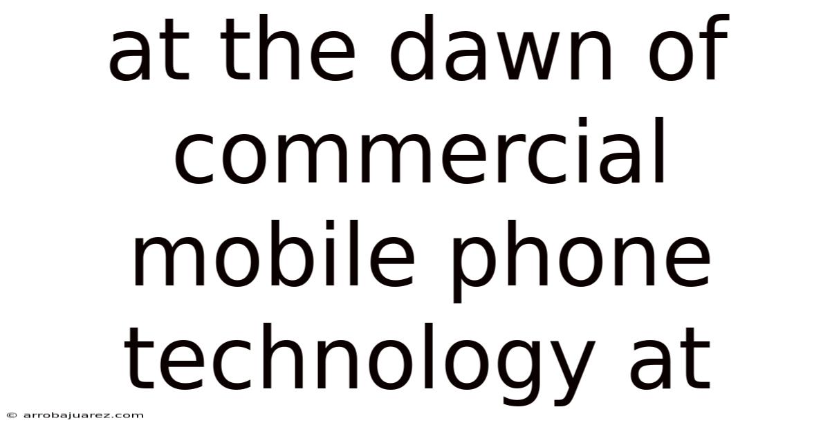 At The Dawn Of Commercial Mobile Phone Technology At