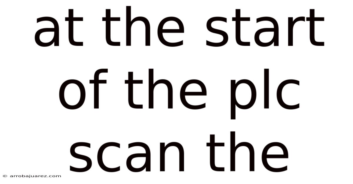 At The Start Of The Plc Scan The