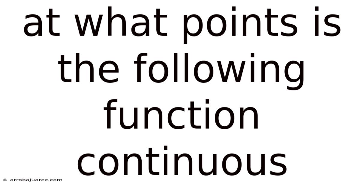 At What Points Is The Following Function Continuous