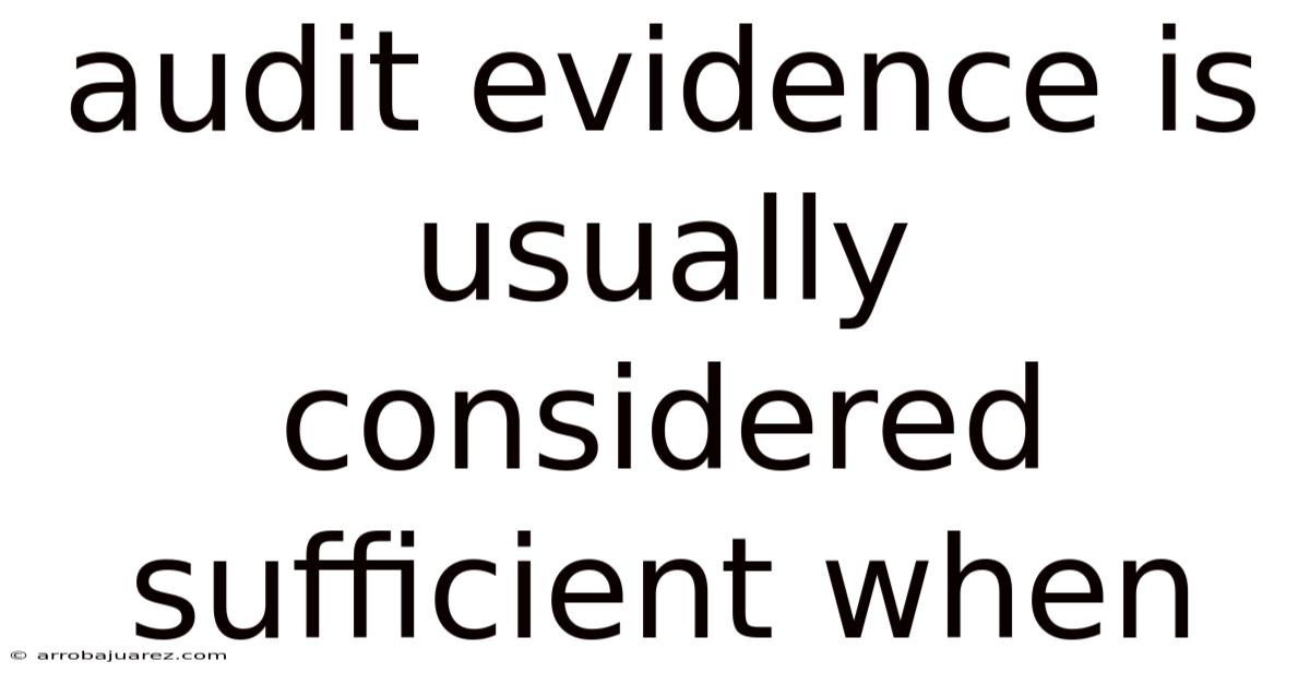 Audit Evidence Is Usually Considered Sufficient When