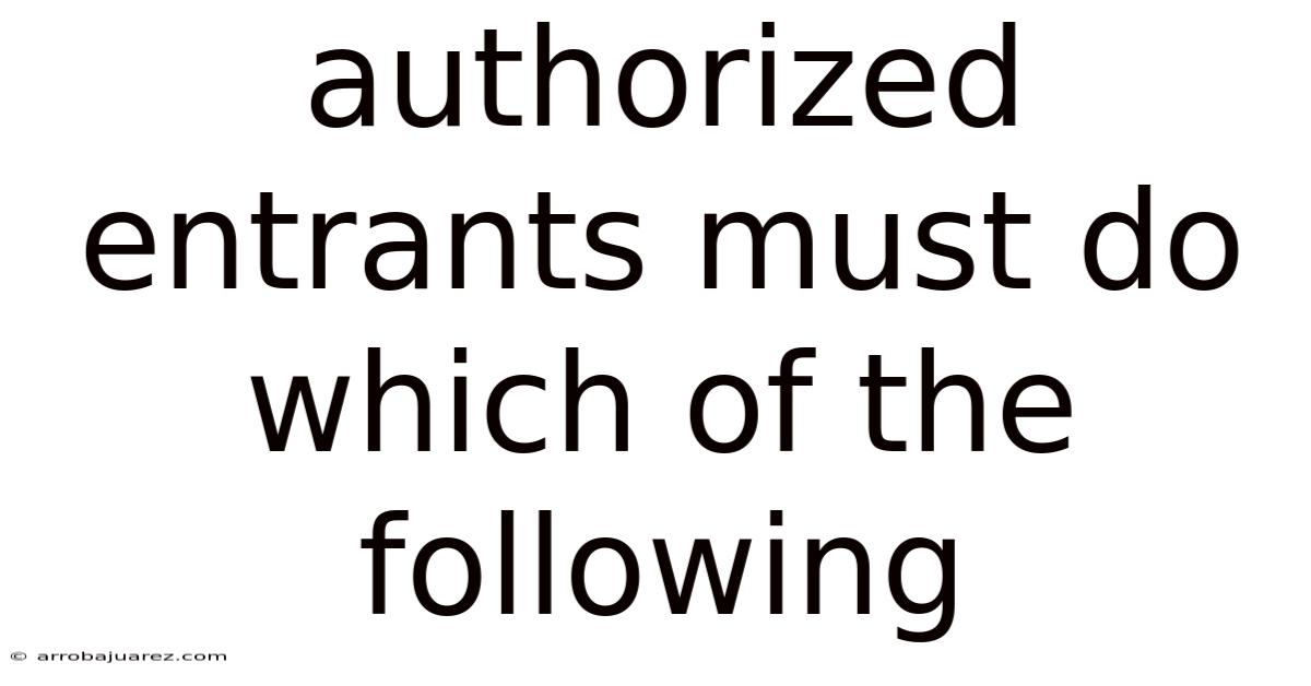 Authorized Entrants Must Do Which Of The Following