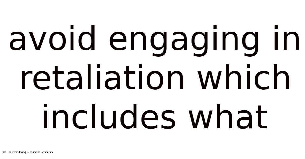 Avoid Engaging In Retaliation Which Includes What