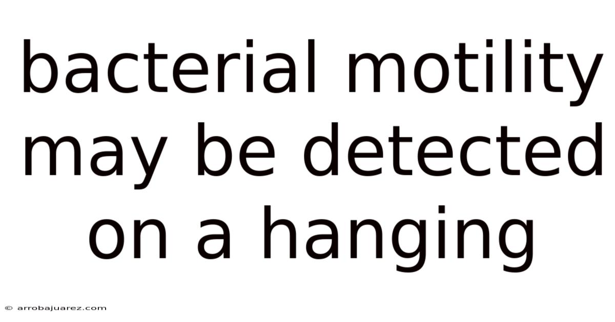 Bacterial Motility May Be Detected On A Hanging