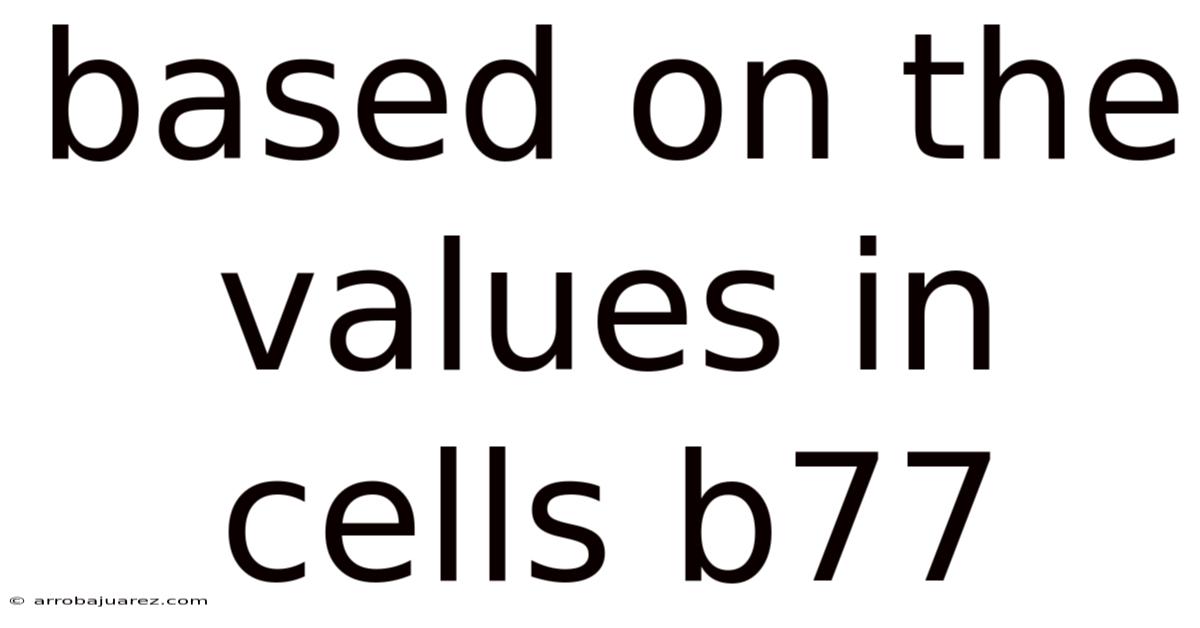 Based On The Values In Cells B77