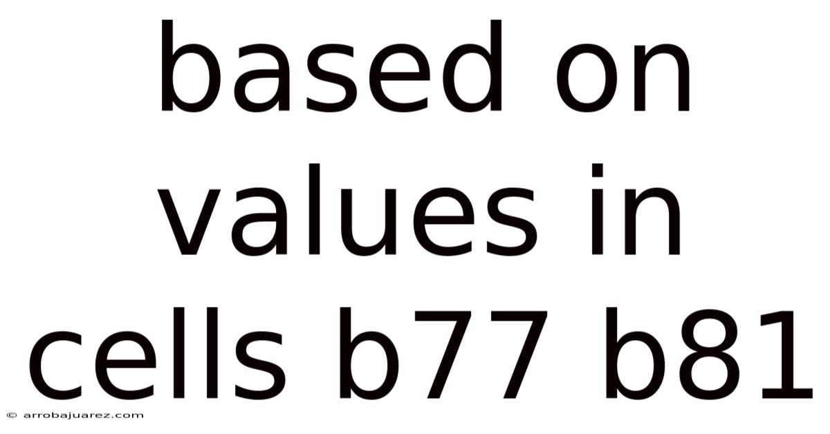 Based On Values In Cells B77 B81