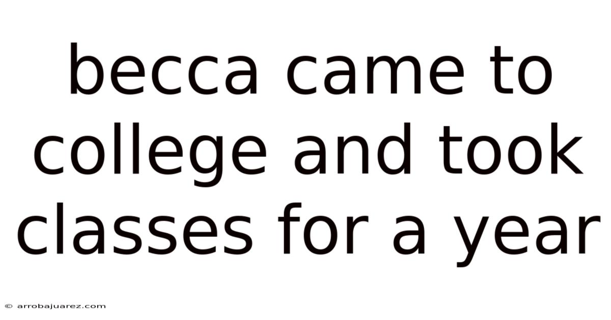 Becca Came To College And Took Classes For A Year
