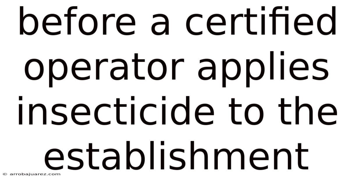 Before A Certified Operator Applies Insecticide To The Establishment