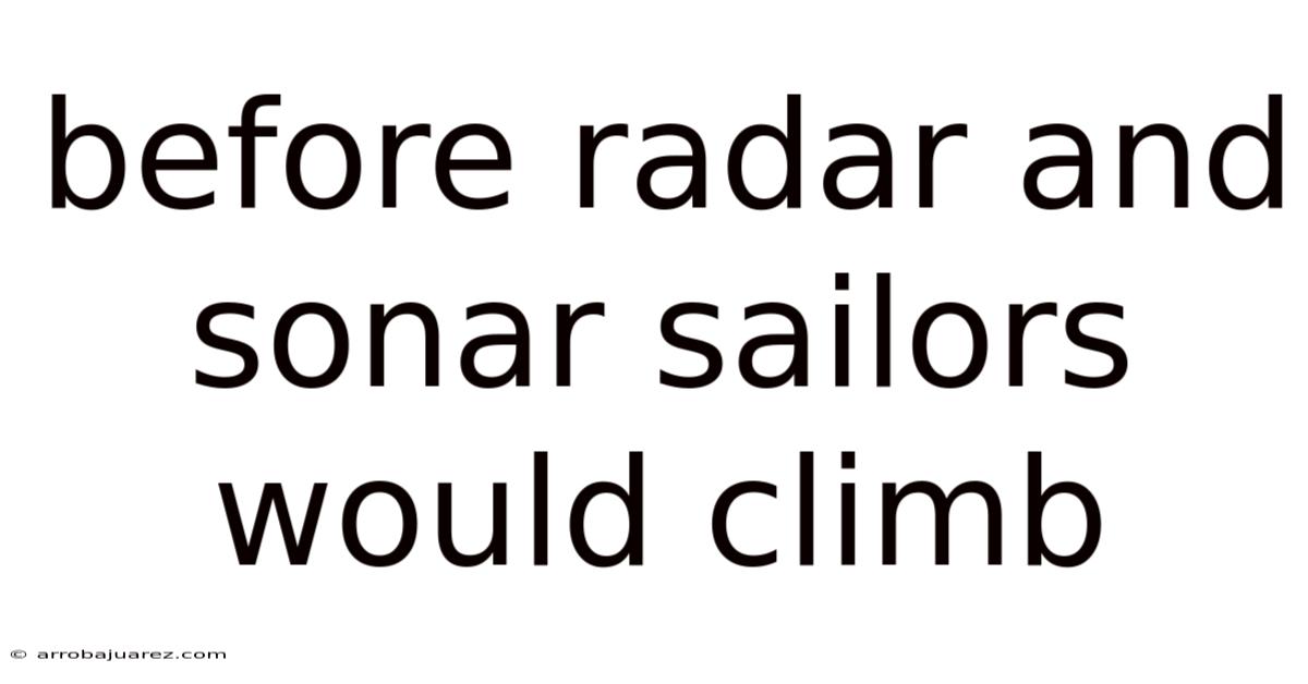 Before Radar And Sonar Sailors Would Climb