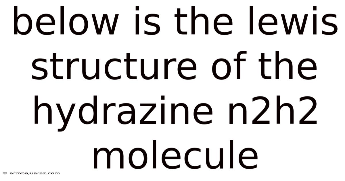 Below Is The Lewis Structure Of The Hydrazine N2h2 Molecule