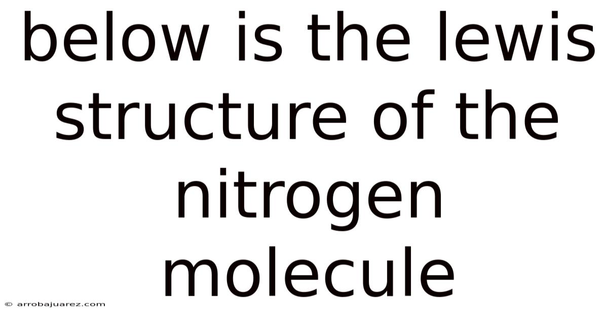 Below Is The Lewis Structure Of The Nitrogen Molecule