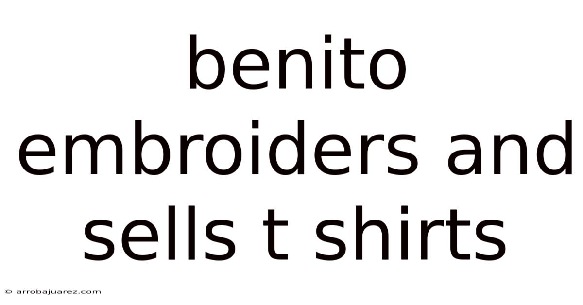 Benito Embroiders And Sells T Shirts