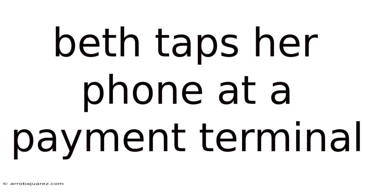 Beth Taps Her Phone At A Payment Terminal