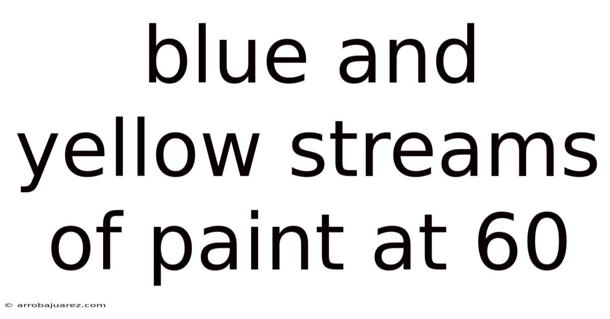 Blue And Yellow Streams Of Paint At 60