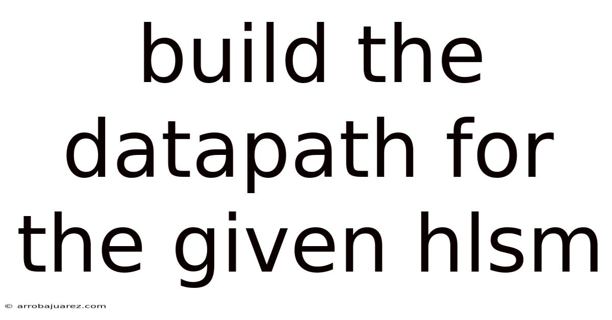 Build The Datapath For The Given Hlsm