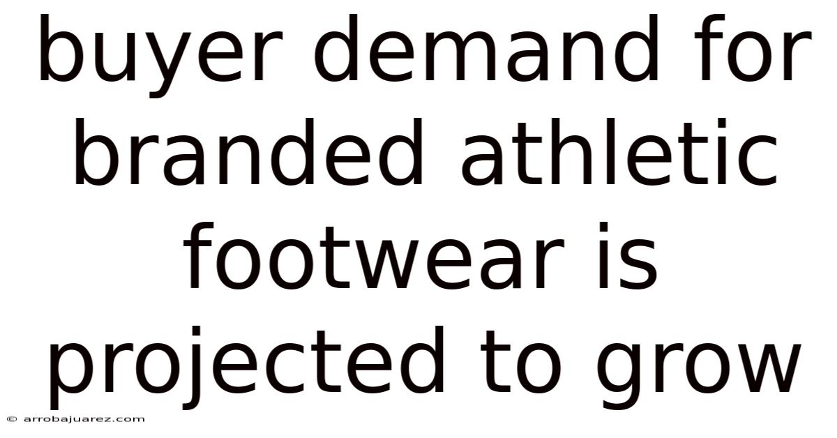 Buyer Demand For Branded Athletic Footwear Is Projected To Grow