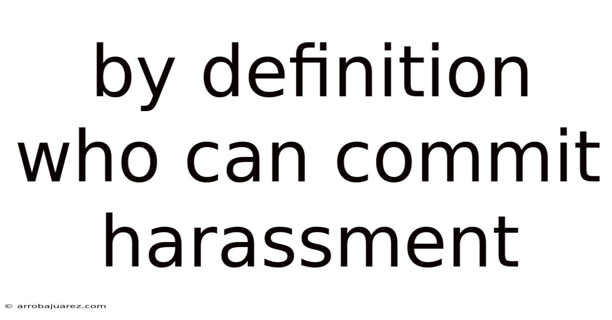 By Definition Who Can Commit Harassment