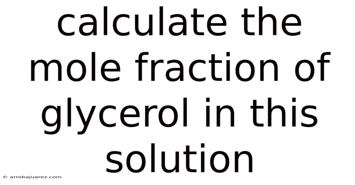Calculate The Mole Fraction Of Glycerol In This Solution