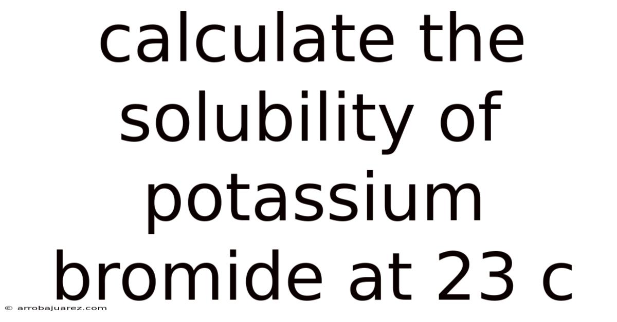 Calculate The Solubility Of Potassium Bromide At 23 C