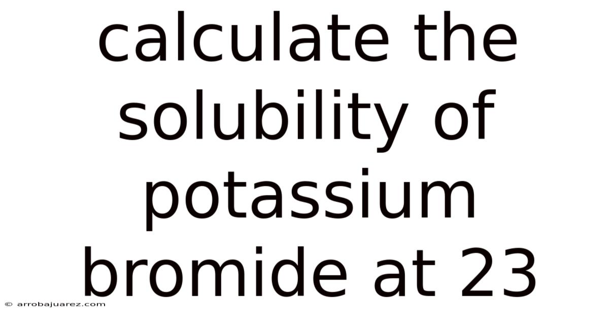 Calculate The Solubility Of Potassium Bromide At 23