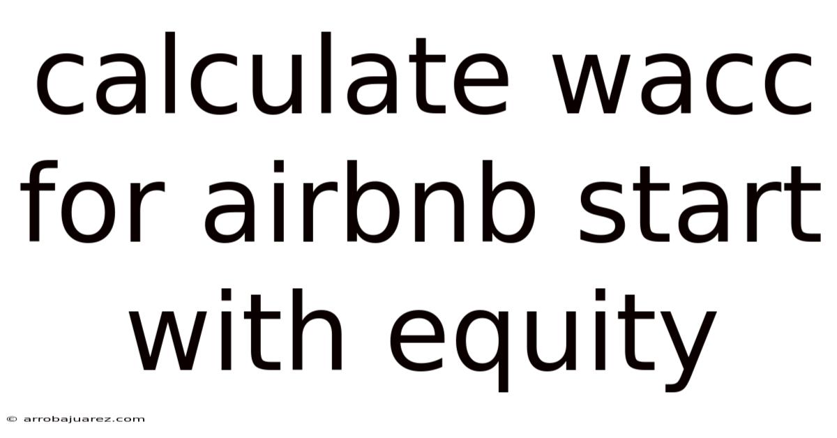 Calculate Wacc For Airbnb Start With Equity