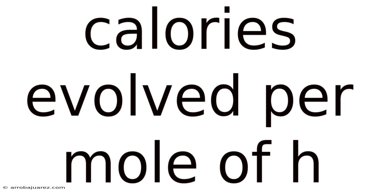 Calories Evolved Per Mole Of H