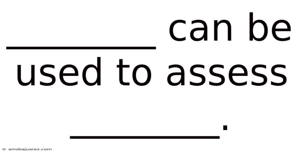 ________ Can Be Used To Assess ________.
