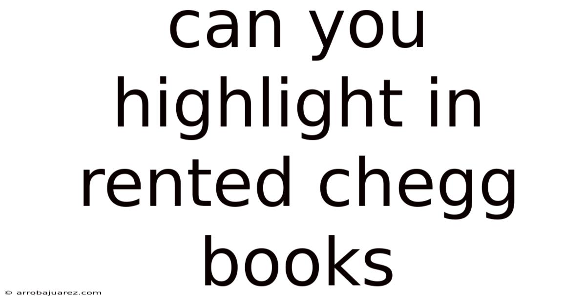 Can You Highlight In Rented Chegg Books