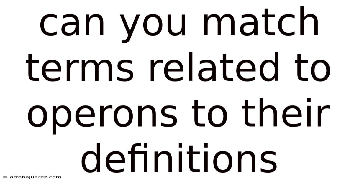 Can You Match Terms Related To Operons To Their Definitions