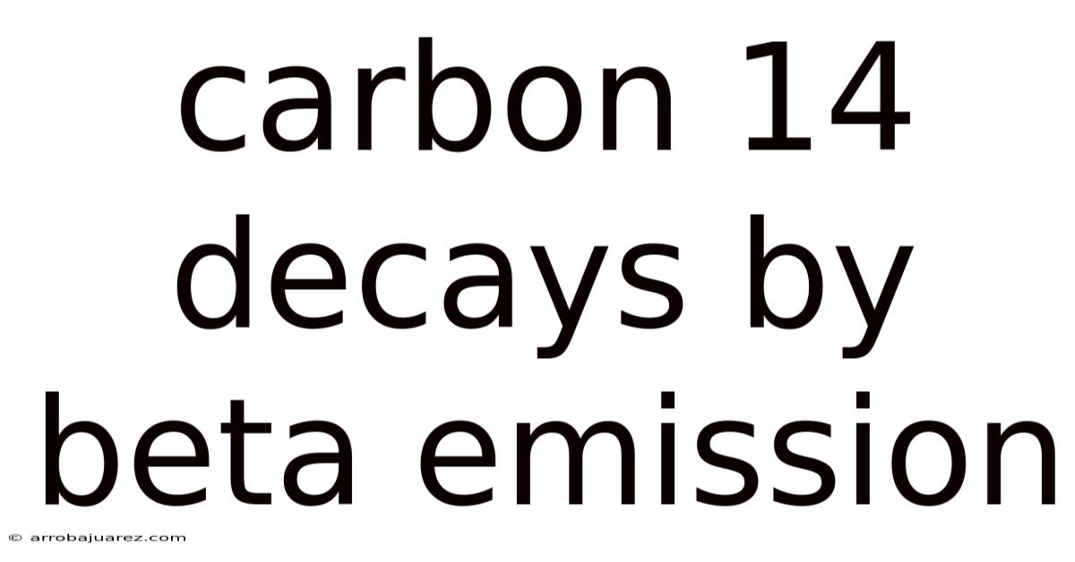 Carbon 14 Decays By Beta Emission