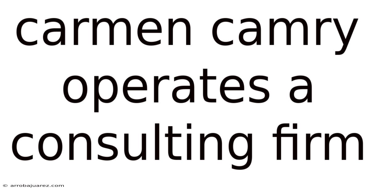 Carmen Camry Operates A Consulting Firm