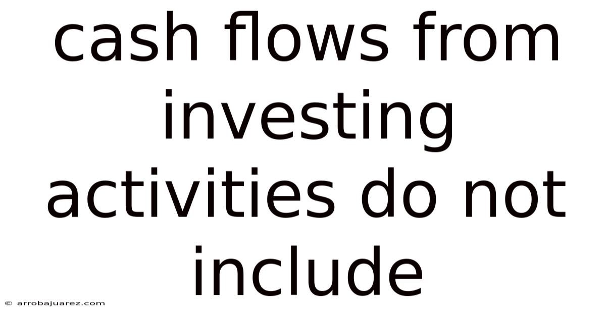 Cash Flows From Investing Activities Do Not Include