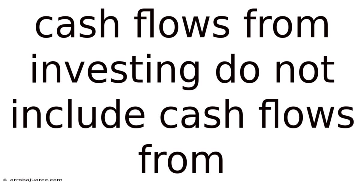 Cash Flows From Investing Do Not Include Cash Flows From