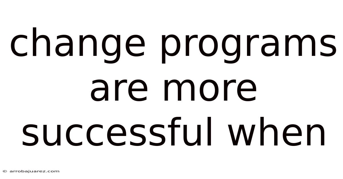 Change Programs Are More Successful When