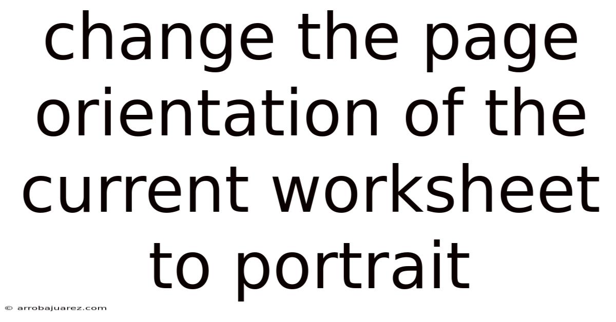 Change The Page Orientation Of The Current Worksheet To Portrait