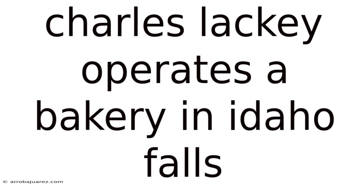 Charles Lackey Operates A Bakery In Idaho Falls