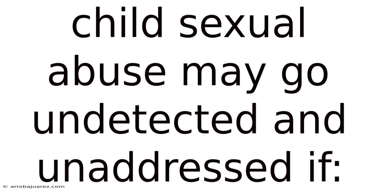 Child Sexual Abuse May Go Undetected And Unaddressed If: