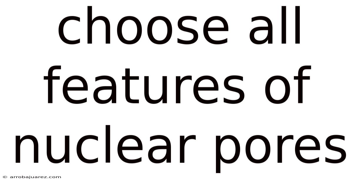 Choose All Features Of Nuclear Pores