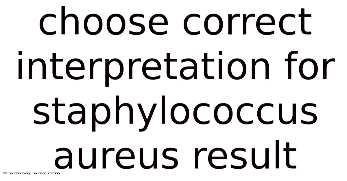 Choose Correct Interpretation For Staphylococcus Aureus Result