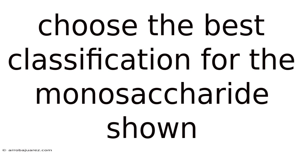 Choose The Best Classification For The Monosaccharide Shown